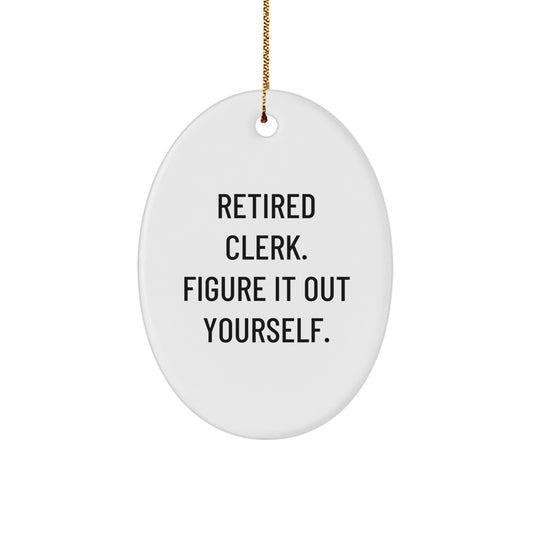 Funny Clerk Gifts, Oval Ornament Quote, 'Retired Clerk. Figure It Out Yourself.', Christmas Unique Gifts from Family, for Friends, Coworkers, Men, Women - Image 1