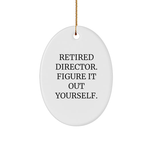 Funny Retired Director Gifts for Men, Oval Ornament, 'Retired Director Figure It Out Yourself' Christmas Unique Decorations - Image 1