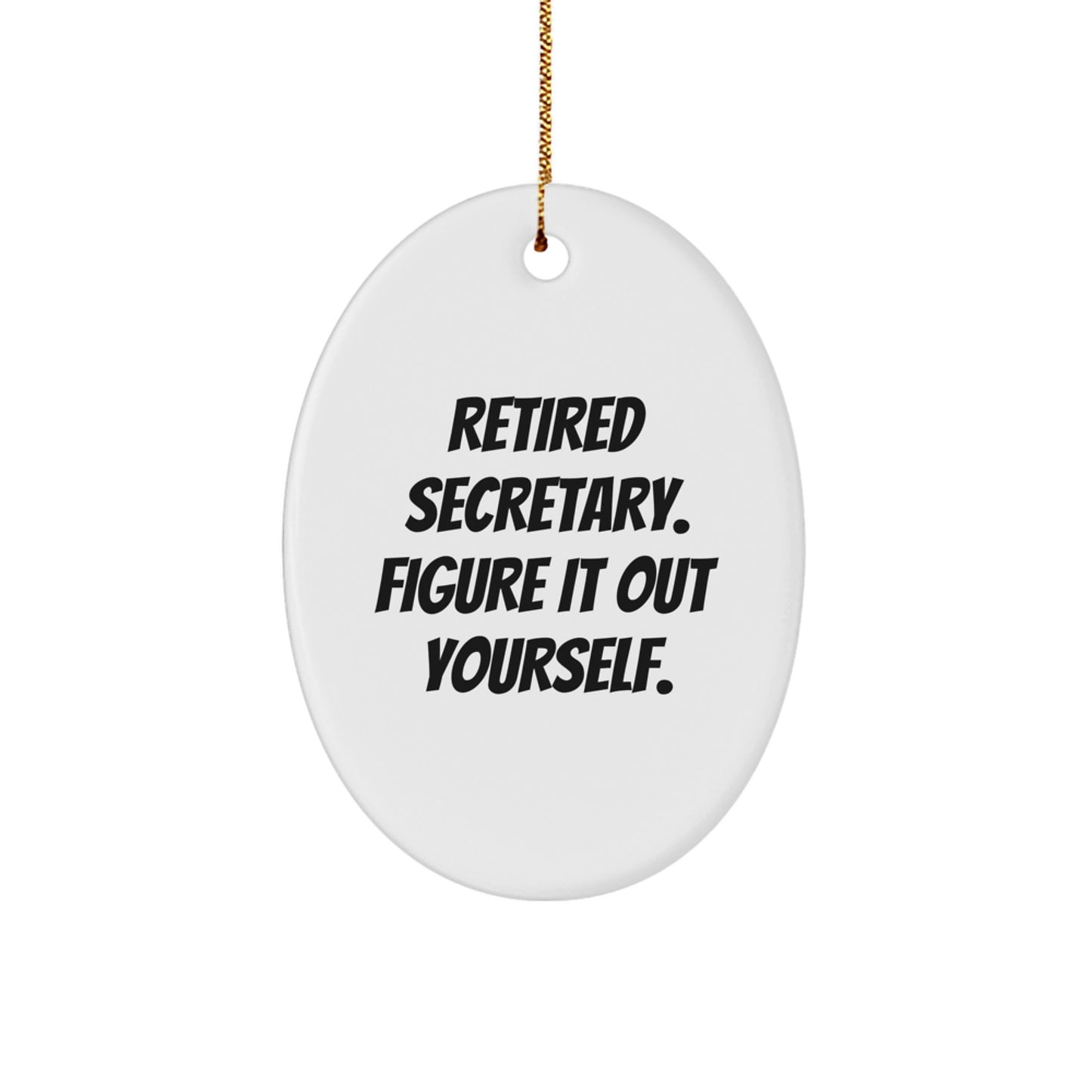 Christmas Unique Gifts for Secretary Friends - Funny Oval Ornament with 'Retired Secretary. Figure It Out Yourself.' Quote, Gifts from Friends to Colleagues - Image 1