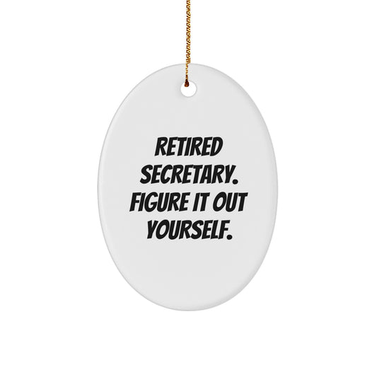 Christmas Unique Gifts for Secretary Friends - Funny Oval Ornament with 'Retired Secretary. Figure It Out Yourself.' Quote, Gifts from Friends to Colleagues - Image 1