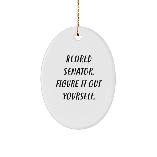 Funny Senator Gifts for Men - Retired Senator Quote Christmas Unique Gifts, Oval Ornament Decoration, Senator Oval Ornament, Unique Senator Gift - Image 1