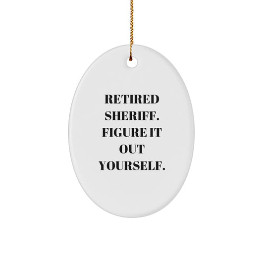 Sheriff Oval Ornament Funny Quote Gifts from Men to Friends, Unique Sheriff Ornaments for Christmas Unique Gifts, Retired Sheriff Figure It Out Yourself Decor - Image 1
