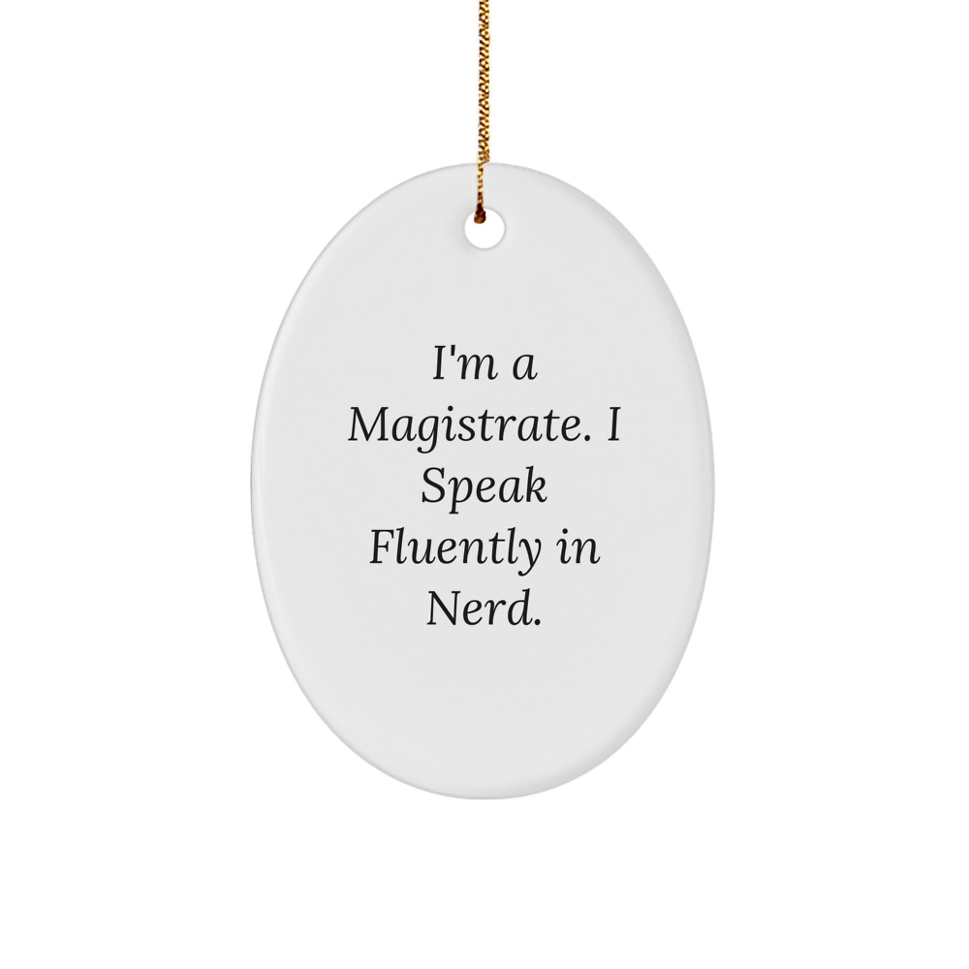 Funny Magistrate Quote Oval Ornament, Gifts from Men to Friends, Christmas Unique Gifts for Him, I'm A Magistrate - Image 1