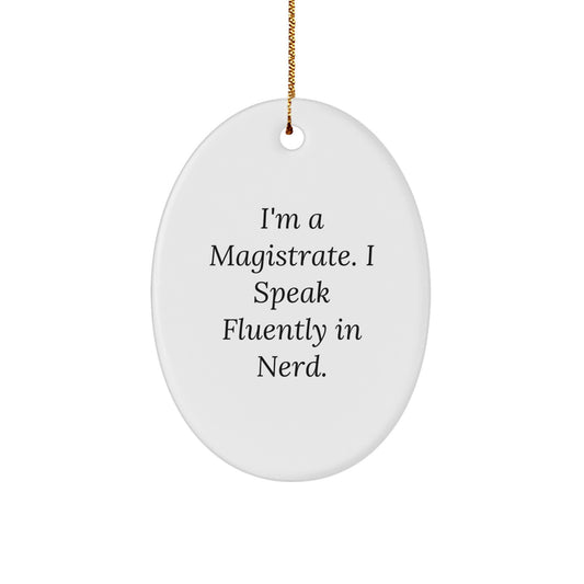 Funny Magistrate Quote Oval Ornament, Gifts from Men to Friends, Christmas Unique Gifts for Him, I'm A Magistrate - Image 1