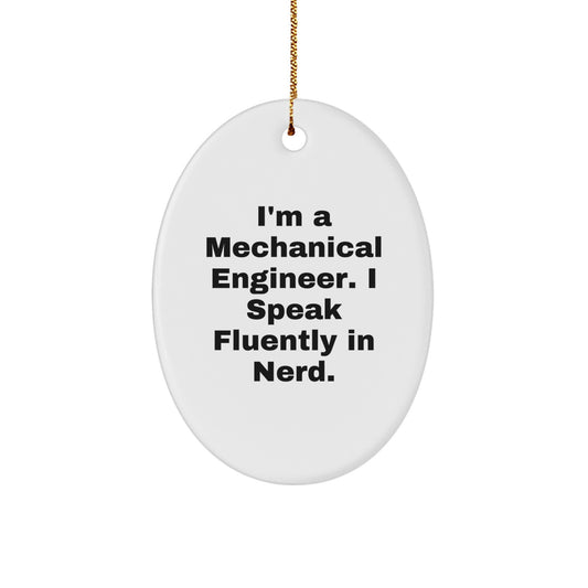 Funny Mechanical Engineer Oval Ornament Gifts from Friends for Men - I'm A Mechanical Engineer. I Speak Fluently In genius., Oval Shaped Christmas Unique Gifts - Image 1