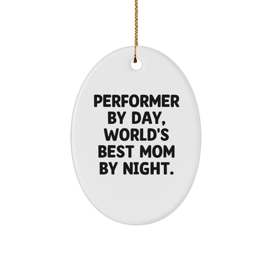 Funny Performer Gifts for Family, Friends - Oval Ornament 'Performer By Day, World's Best Mom By Night.' - Christmas Unique Presents - Image 1