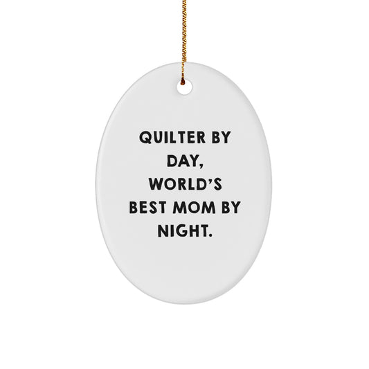 Quilter's Delight, Gifts from Mom, Oval Ornament for Quilter, 'Quilter By Day, World's Best Mom By Night.' Christmas Unique Gift - Image 1