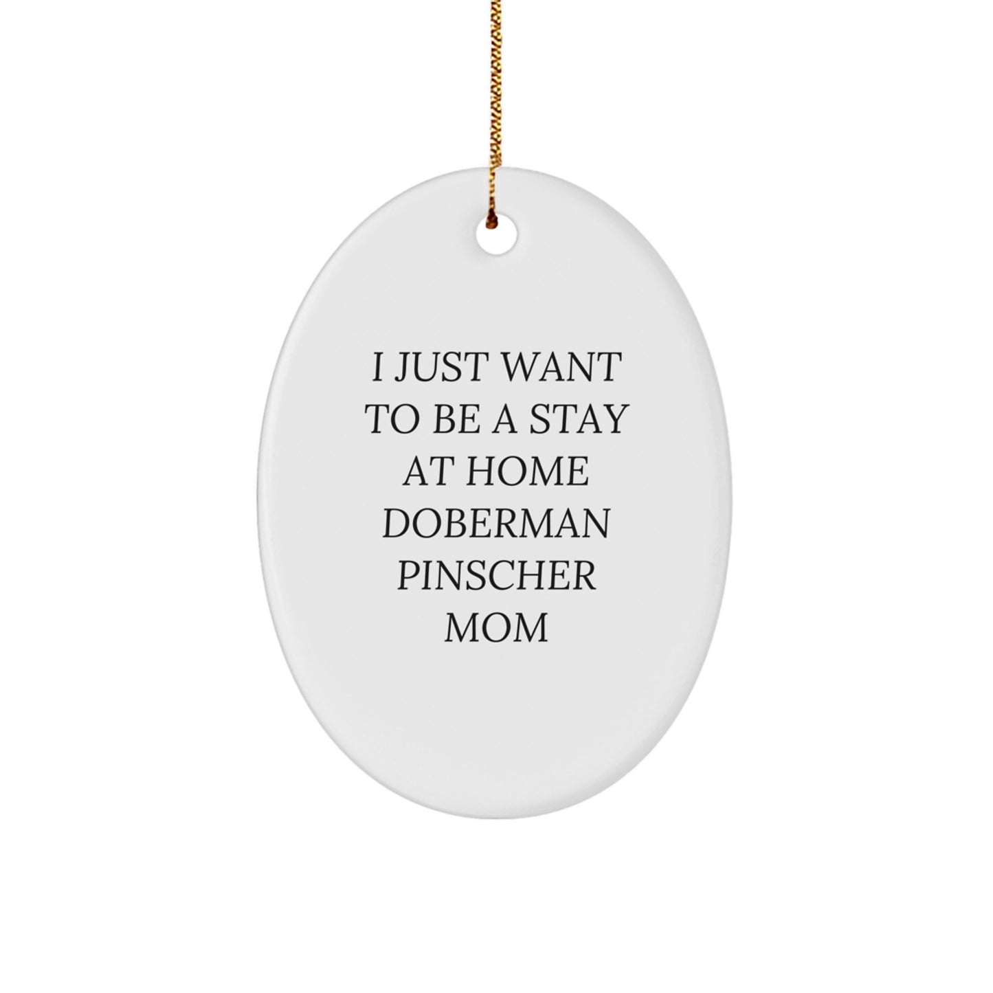 Doberman Pinscher Dog Gifts, Funny Quote, Oval Ornament, Gifts from Family for Doberman Pinscher Dog Mom, Christmas Unique Gifts