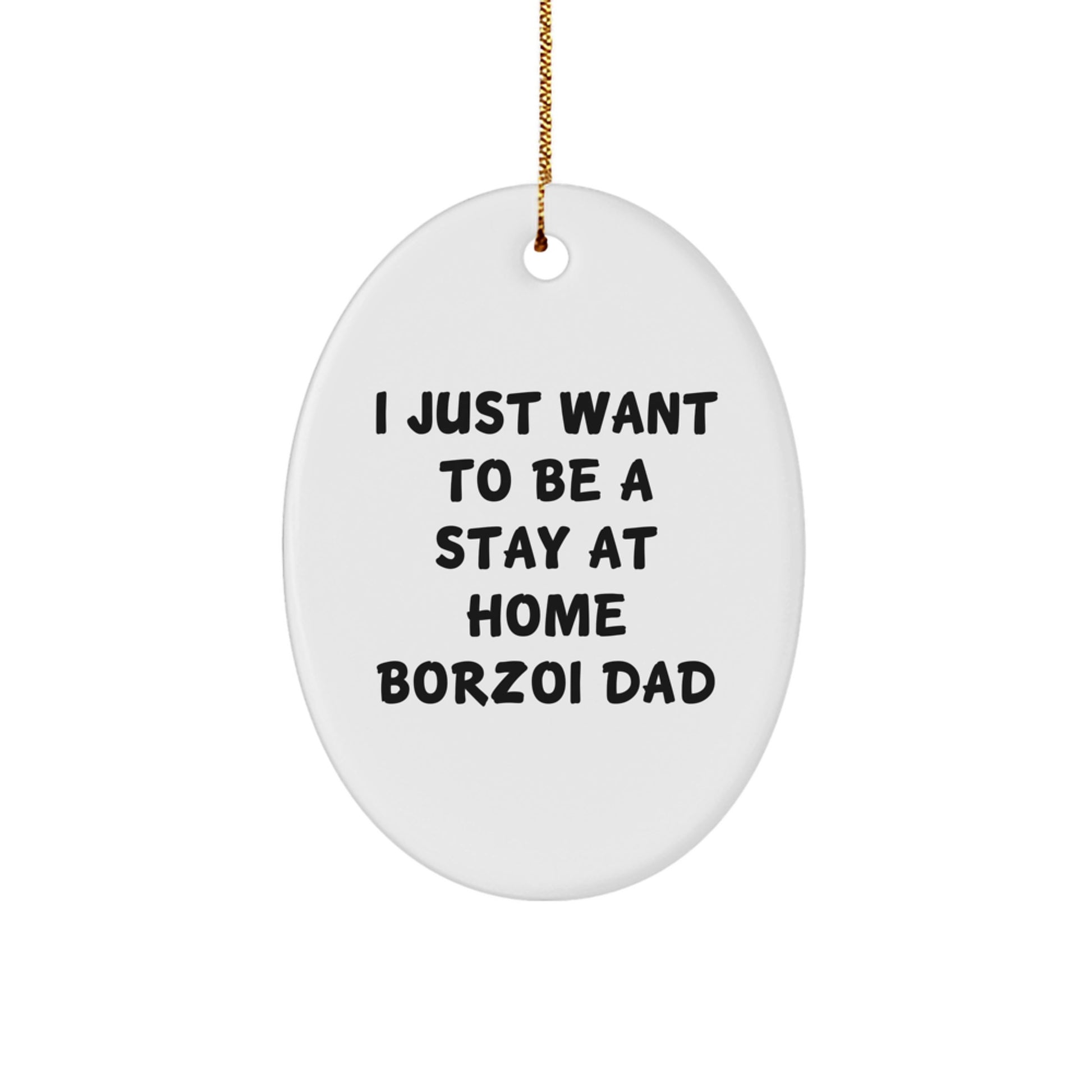 Funny Borzoi Dog Gifts for Men from Family - Oval Ornament, 'I Just Want To Be A Stay At Home Borzoi Dad' Quote, Perfect for Christmas - Image 1
