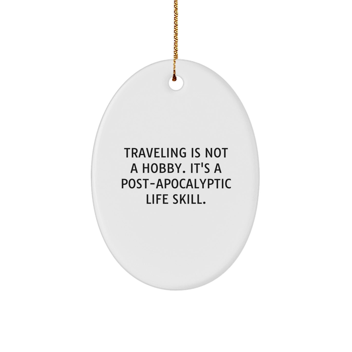 Traveling Gifts from Friends, Christmas Unique Gifts for Traveling Men Oval Ornament, Post-apocalyptic Life Skill Quote Funny Decor - Gifts for Traveling Friends - Image 1