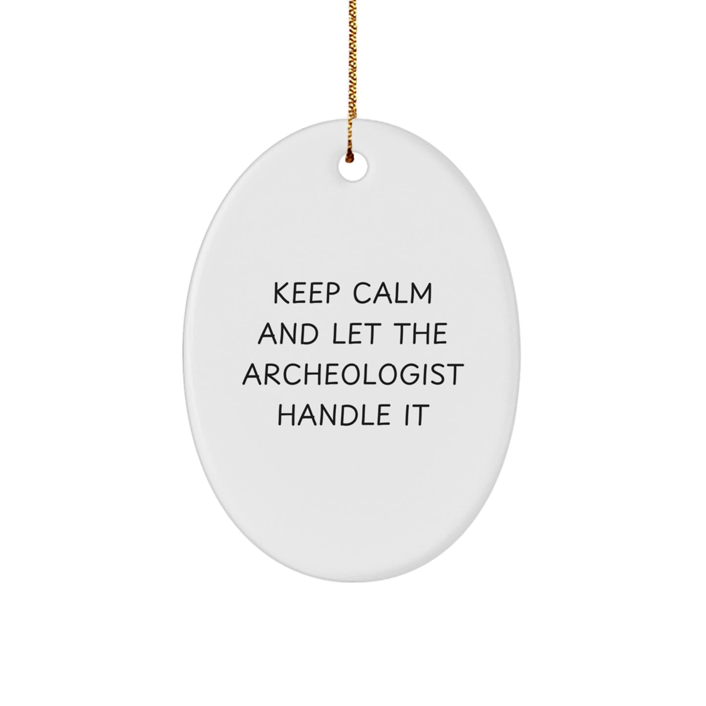 Funny Archeologist Gifts, Keep Calm And Let The Archeologist Handle It, Oval Ornament for Christmas, Gifts from Family to Archeologist Friends - Image 1