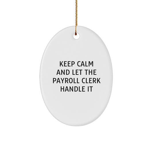 Funny Payroll Clerk Christmas Unique Gifts from Friends to Payroll Clerk Oval Ornament - Keep Calm Let the Payroll Clerk Handle It - Image 1