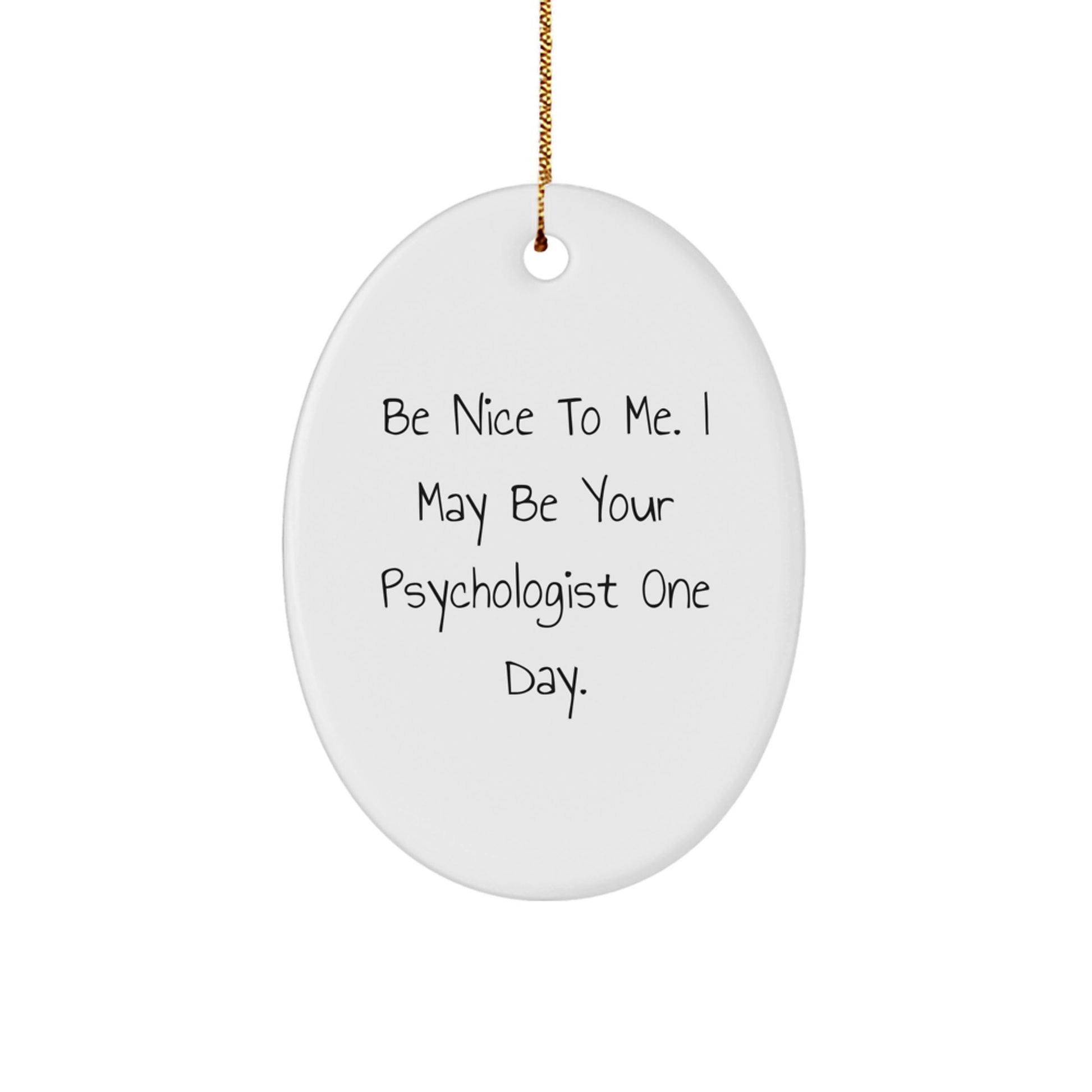 Funny Psychologist Gifts, Oval Ornament, Be Nice To Me, Christmas Unique - Image 1