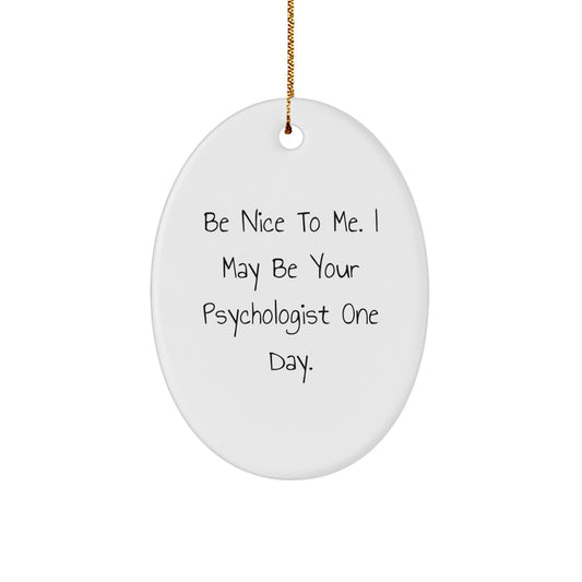 Funny Psychologist Gifts, Oval Ornament, Be Nice To Me, Christmas Unique - Image 1