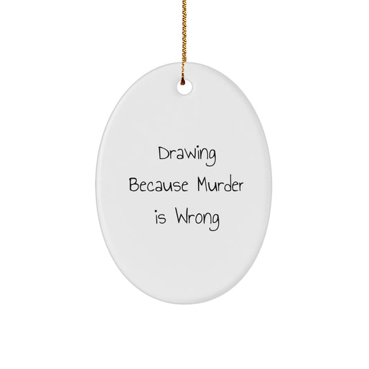 Funny Drawing Gifts for Men Friends from Family, Oval Ornament with Drawing Because Murder Is Wrong Quote for Christmas Unique Gifts - Image 1