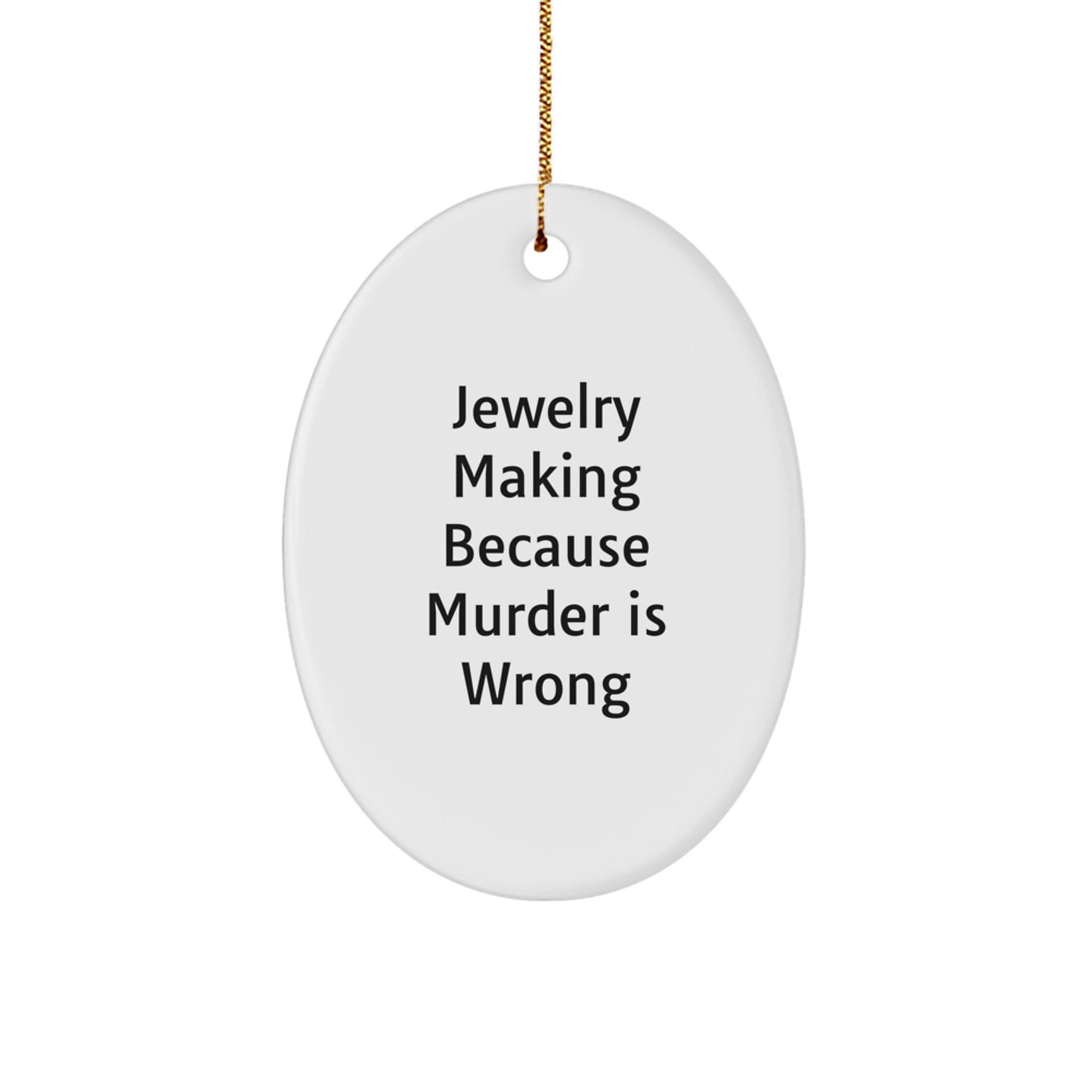 Funny Jewelry Making Oval Ornament, Gifts from Family for Christmas Unique Gifts, Jewelry Making Because Murder Is Wrong Oval Decoration - Image 1