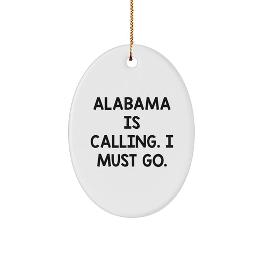 Alabama Calling Oval Ornament, Gifts from Men to Friends for Alabama, Funny Quote 'Alabama Is Calling. I Must Go.'