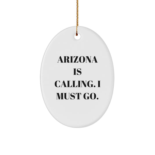 Arizona Gifts: Funny Oval Ornament for Men or Women from Arizona - 'Arizona Is Calling. I Must Go.' Quote, Christmas Unique Gifts