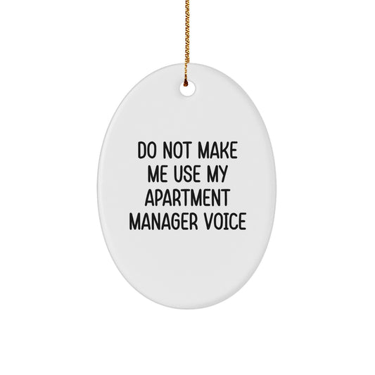 Funny Apartment Manager Gift, Oval Ornament for Christmas Unique Gifts from Friends, Do Not Make Me Use My Apartment Manager Voice - Image 1