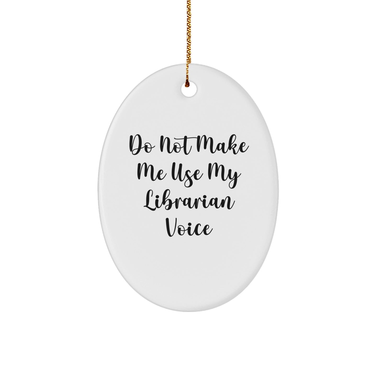 Funny Librarian Gifts from Friends for Christmas Unique Oval Ornament, 'Do Not Make Me Use My Librarian Voice' - Image 1