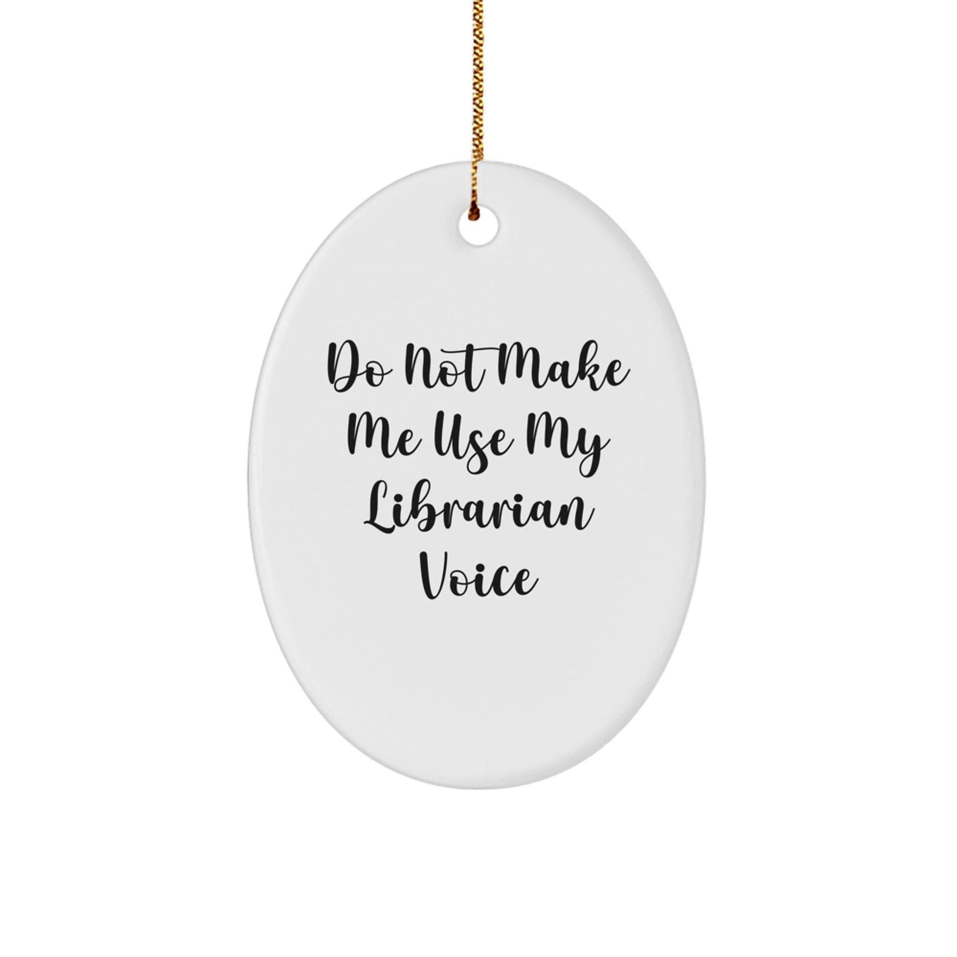 Funny Librarian Gifts from Friends for Christmas Unique Oval Ornament, 'Do Not Make Me Use My Librarian Voice' - Image 1