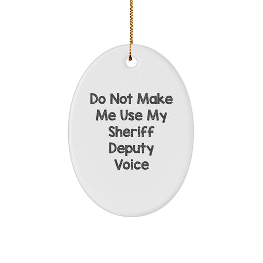 Funny Sheriff Deputy Gifts for Men - Do Not Make Me Use My Sheriff Deputy Voice Oval Ornament, Sheriff Deputy Christmas Unique Gifts from Family - Image 1