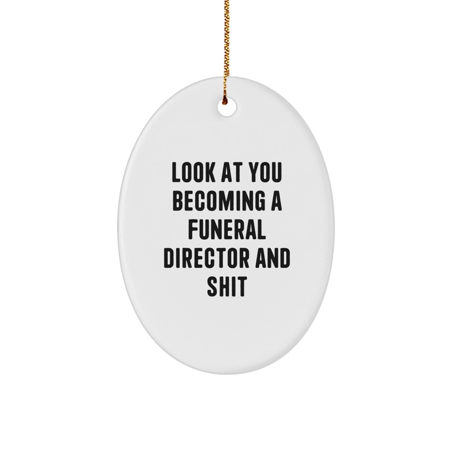 Funny Funeral Director Oval Ornament Gifts from Friends and Family - Look At You Becoming A Funeral Director And Shit - Unique Christmas Decorations for Funeral Director Men and Women - Image 1
