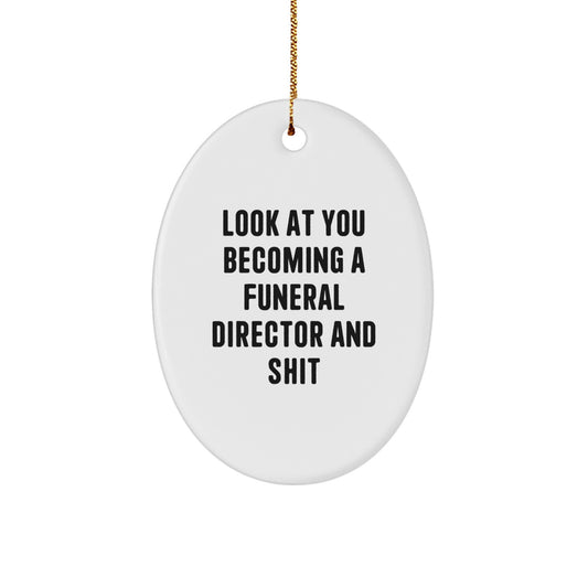 Funny Funeral Director Oval Ornament Gifts from Friends and Family - Look At You Becoming A Funeral Director And Shit - Unique Christmas Decorations for Funeral Director Men and Women - Image 1