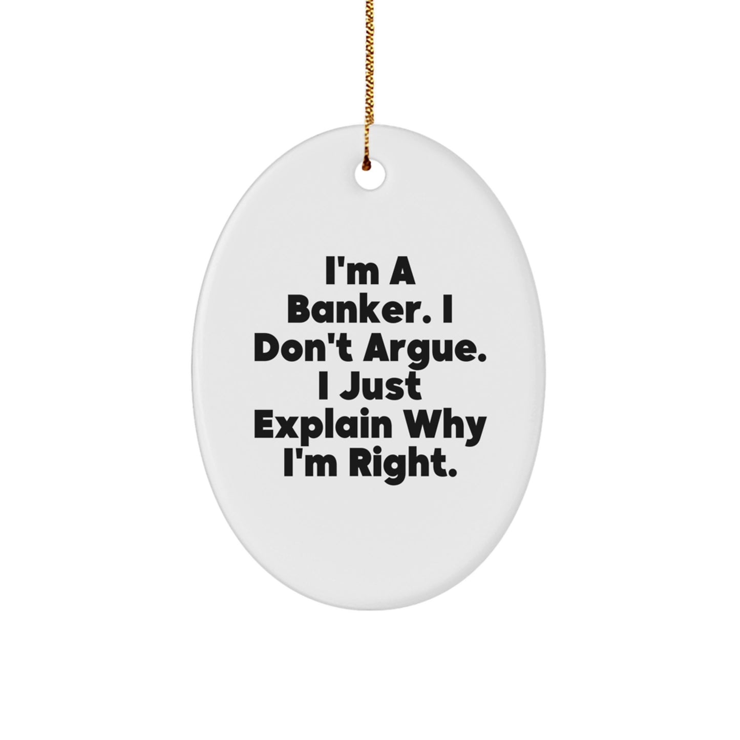 Funny Banker Gifts for Him, Oval Ornament with Sarcastic Quote, I'm a Banker, Gifts from Men Friends, Unique Christmas Decorations - Image 1