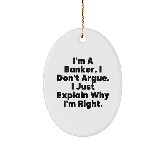 Funny Banker Gifts for Him, Oval Ornament with Sarcastic Quote, I'm a Banker, Gifts from Men Friends, Unique Christmas Decorations - Image 1
