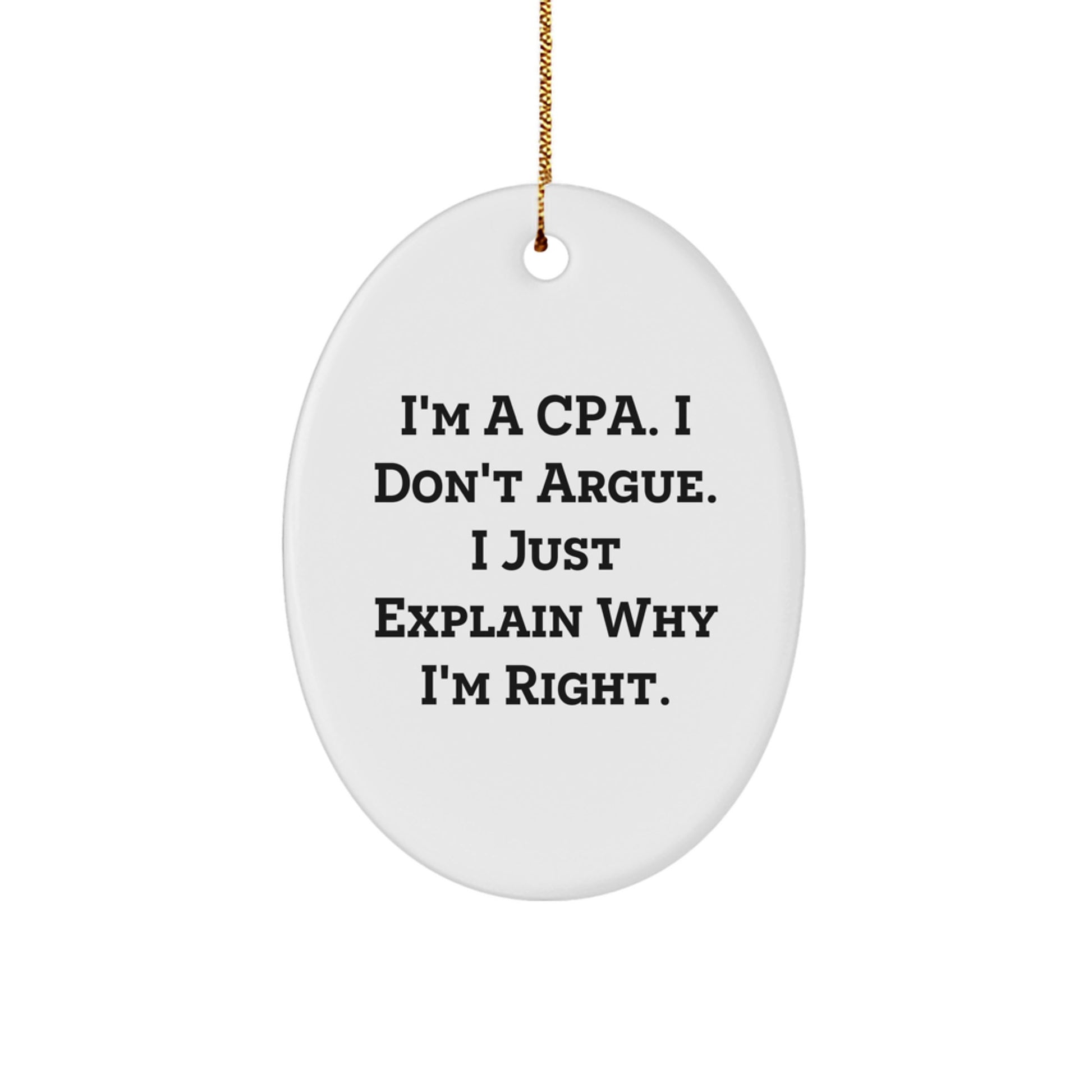 Funny CPA Gifts for Friends - Oval Ornament, White, I'm a CPA I Don't Argue I Just Explain Why I'm Right, Christmas Unique - Image 1