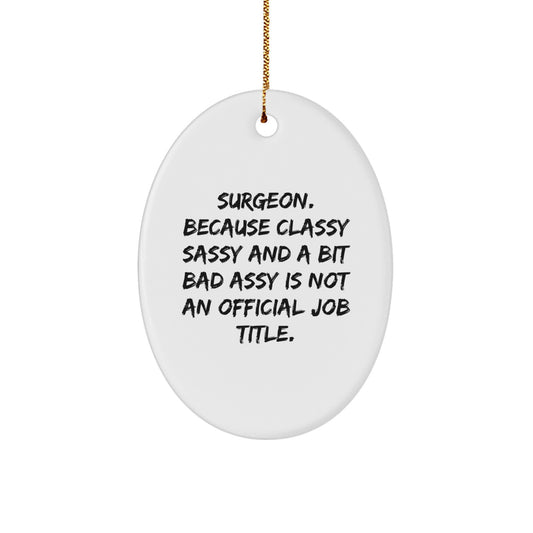 Funny Surgeon Gifts for Men, Oval Ornament with Classy Sassy Quote, Christmas Unique Gifts from Friends - Image 1