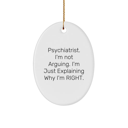 Funny Psychiatrist Gifts from Men for Christmas Unique Gifts Psychiatrist Ornament Oval Ornament Psychiatrist I'm Not Arguing - Image 1