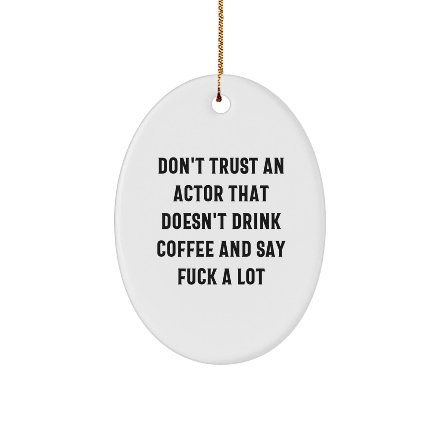 Funny Actor Gifts for Friends, Cute Oval Ornament with Quote 'Don't Trust An Actor That Doesn't Drink Coffee And Say F--k A Lot', Christmas Unique Presents from Family - Image 1