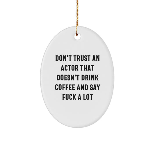 Funny Actor Gifts for Friends, Cute Oval Ornament with Quote 'Don't Trust An Actor That Doesn't Drink Coffee And Say F--k A Lot', Christmas Unique Presents from Family - Image 1