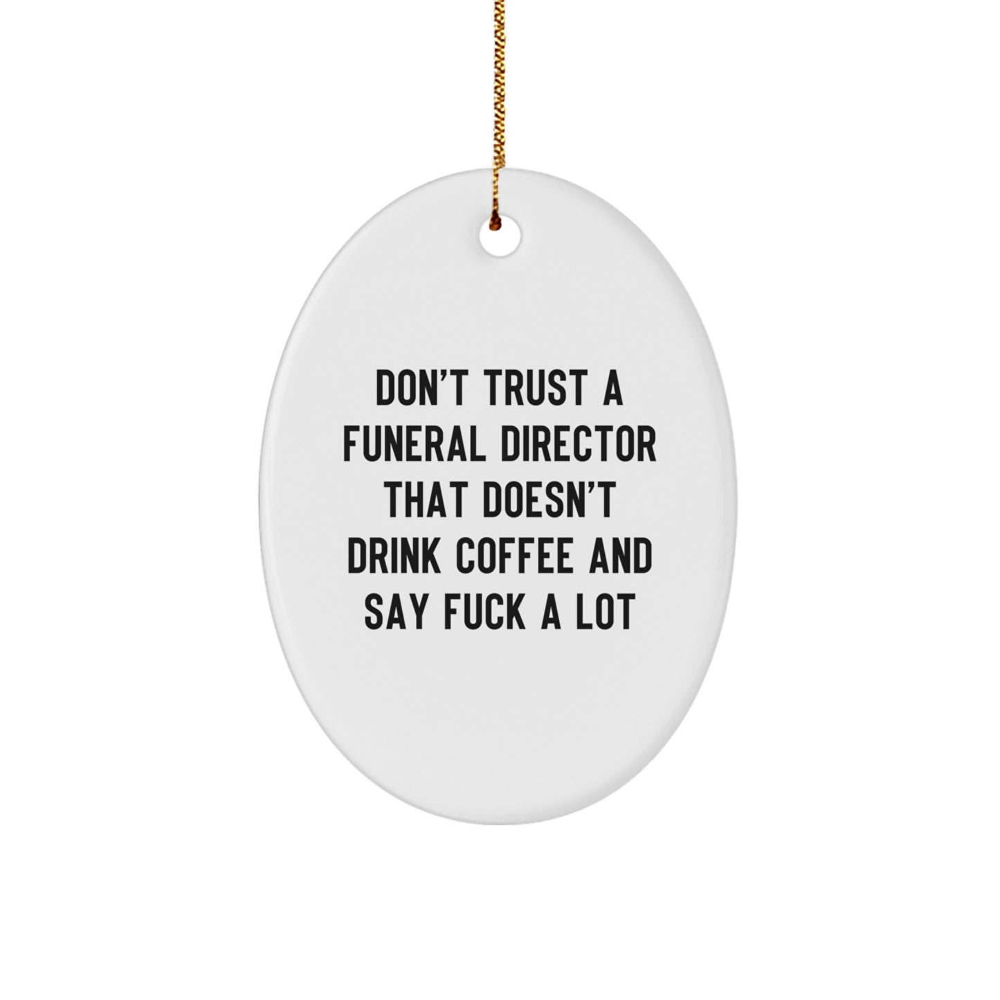 Funny Funeral Director Gifts from Friends, Men for Christmas Unique Decorations Oval Ornament Don't Trust A - Image 1