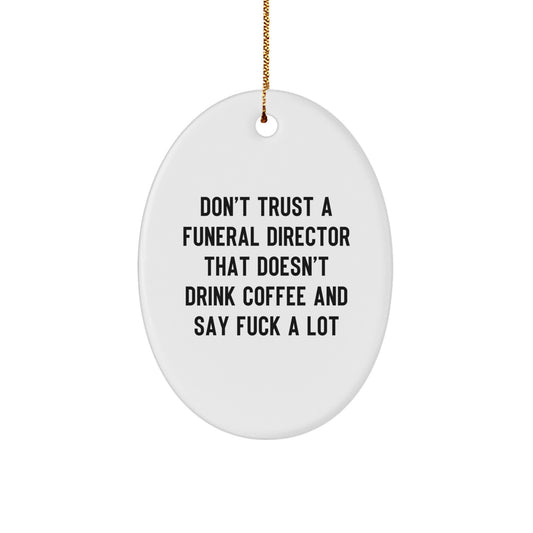 Funny Funeral Director Gifts from Friends, Men for Christmas Unique Decorations Oval Ornament Don't Trust A - Image 1