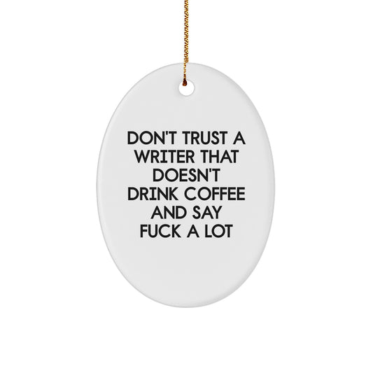 Funny Writer Gifts from Friends, Writer Oval Ornament for Christmas Unique Gifts, Oval Shaped Don't Trust A Writer That Doesn't Drink Coffee And Say F--k A Lot Quotes - Image 1