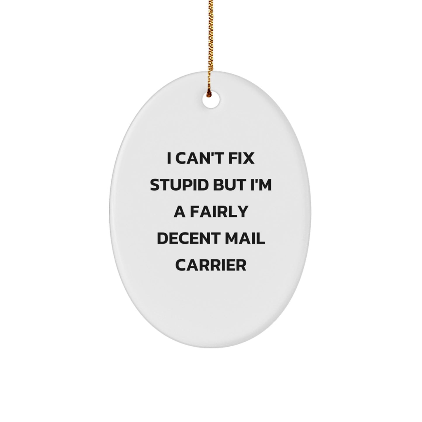 Funny Mail Carrier Oval Ornament for Gifts from Friends, Family, or Coworkers - 'I Can't Fix Stupid But I'm A Fairly Decent Mail Carrier' Christmas Unique Gifts - Image 1