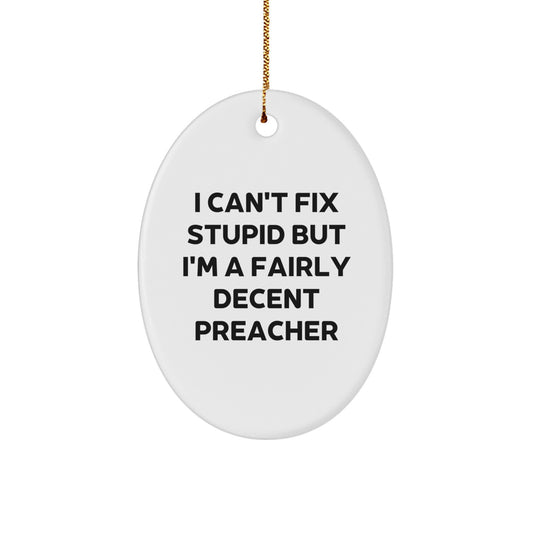 Funny Preacher Gifts for Men - I Can't Fix Stupid Oval Ornament, White, Christmas Unique Gifts from Friends to Preacher - Image 1