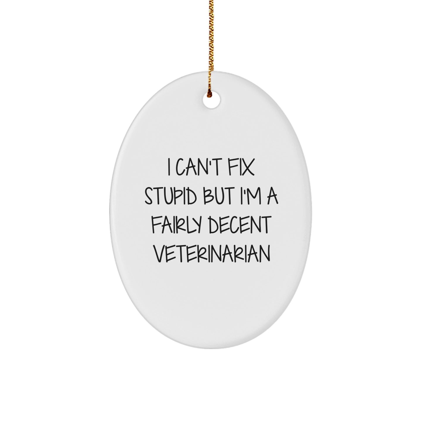 Funny Veterinarian Oval Ornament Gifts from Friends and Family for Christmas Unique Decorations - I Can't Fix Stupid - Image 1
