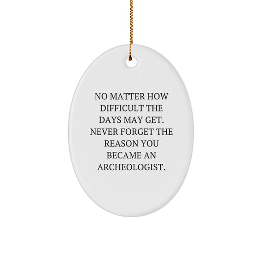 Inspiring Gifts from Friends for Archeologists, Oval Ornament with Funny Quote, Christmas Unique Decorations for Men and Women - Image 1