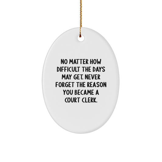 Funny Court Clerk Gifts, Oval Ornament, Christmas Unique Gifts, Inspirational Quote from Friends, Gifts for Court Clerk - Image 1