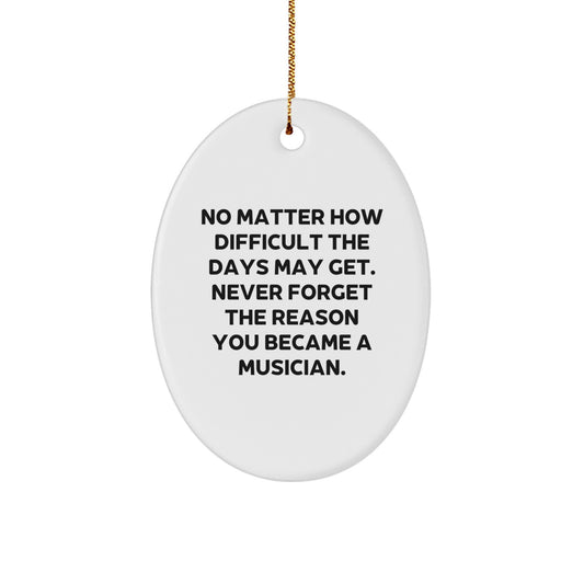 Funny Musician Gifts from Friends and Family for Christmas - Oval Ornament with Inspirational Quote - Great Presents for Musicians Men Women - Image 1
