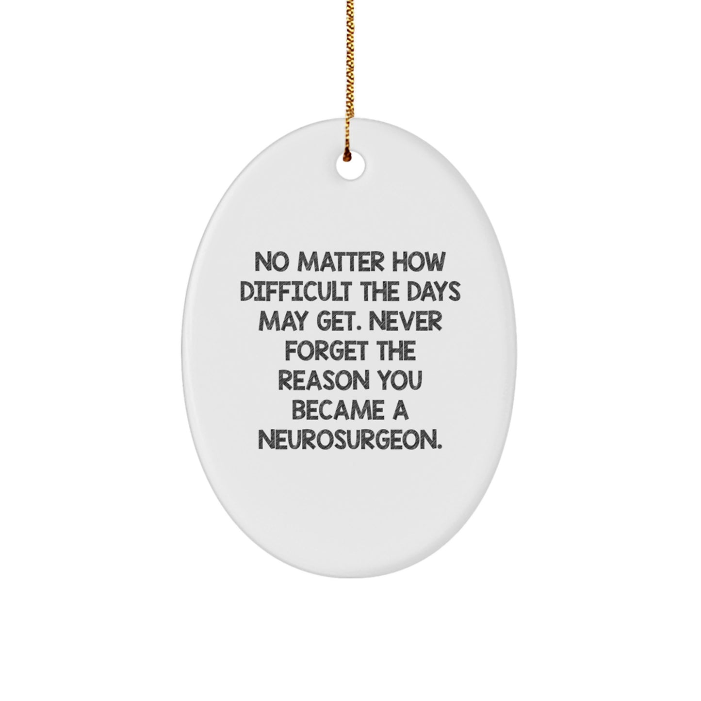 Neurosurgeon Inspiration Oval Ornament, Funny Quote for Christmas Unique Gifts from Friends or Family to Doctors - Image 1