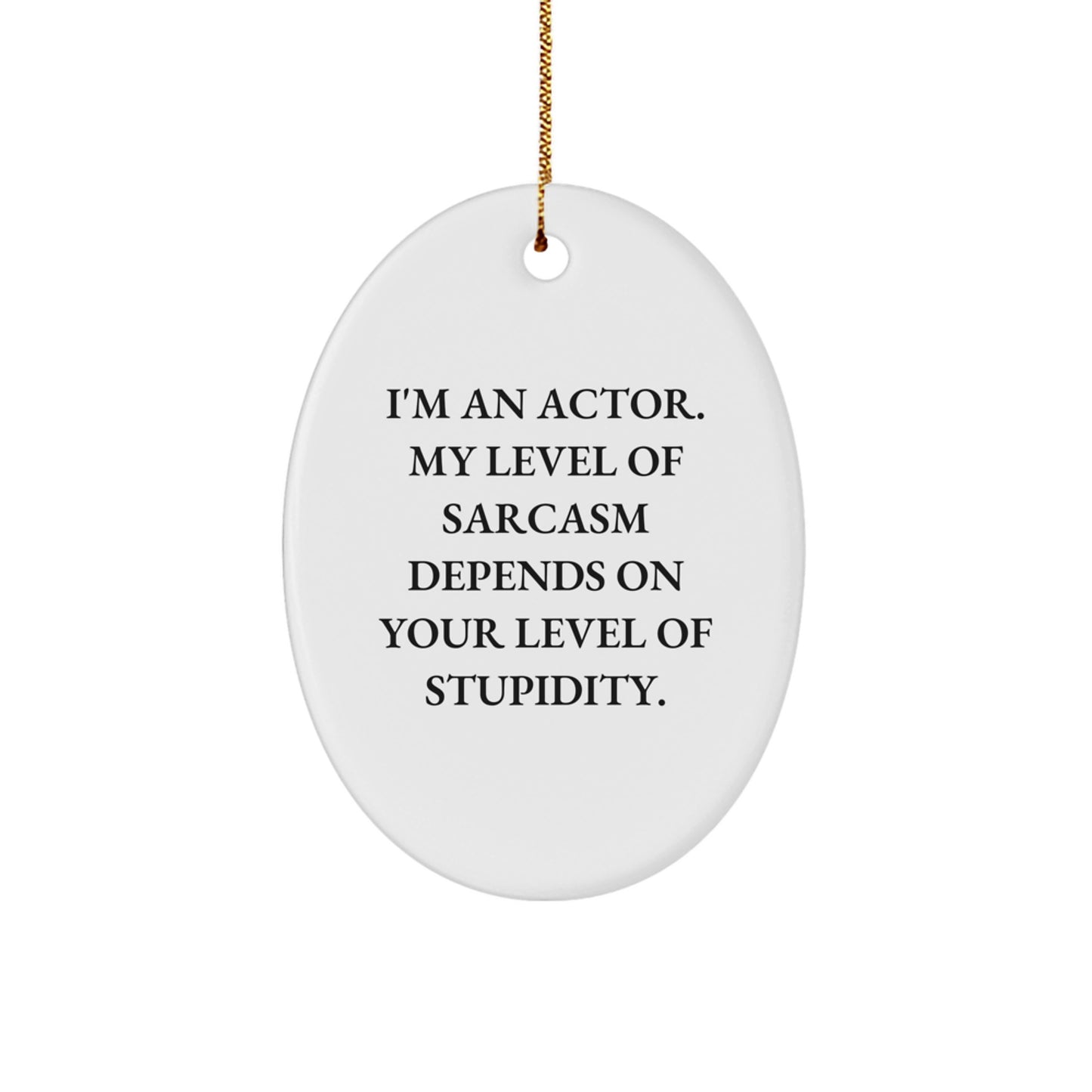 Funny Actor Gifts for Him - Christmas Unique Presents from Friends - Actor Oval Ornament with Sarcasm Quote - Image 1