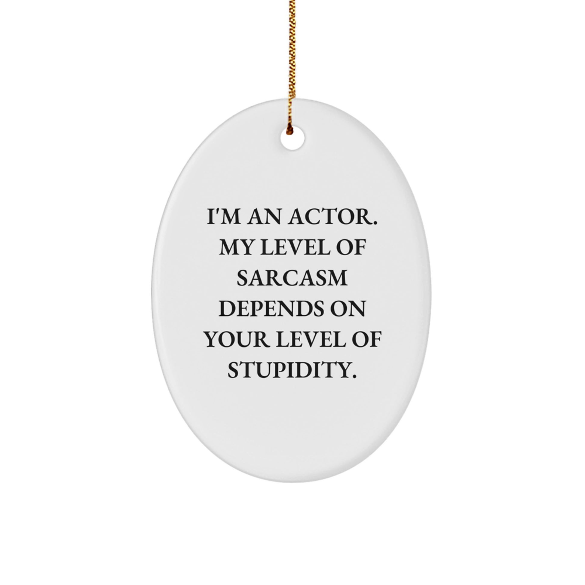 Funny Actor Gifts for Him - Christmas Unique Presents from Friends - Actor Oval Ornament with Sarcasm Quote - Image 1