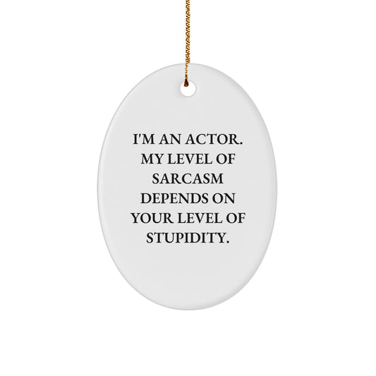 Funny Actor Gifts for Him - Christmas Unique Presents from Friends - Actor Oval Ornament with Sarcasm Quote - Image 1