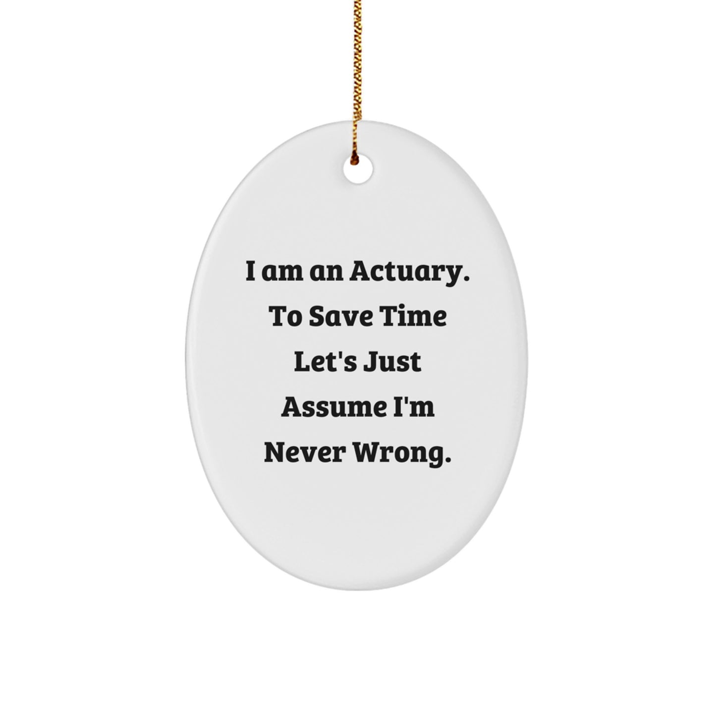 Funny Actuary Oval Ornament Gifts for Men - I Am An Actuary Gifts from Friends, Oval Shaped Ornament for Christmas Unique Decorations - Actuary Christmas Unique Gifts - Image 1