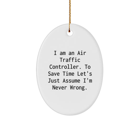 Funny Air Traffic Controller Gifts for Men Friends Family Christmas Unique Oval Ornaments I Am An Air Traffic Controller To Save Time Lets Just Assume Im Never Wrong - Image 1